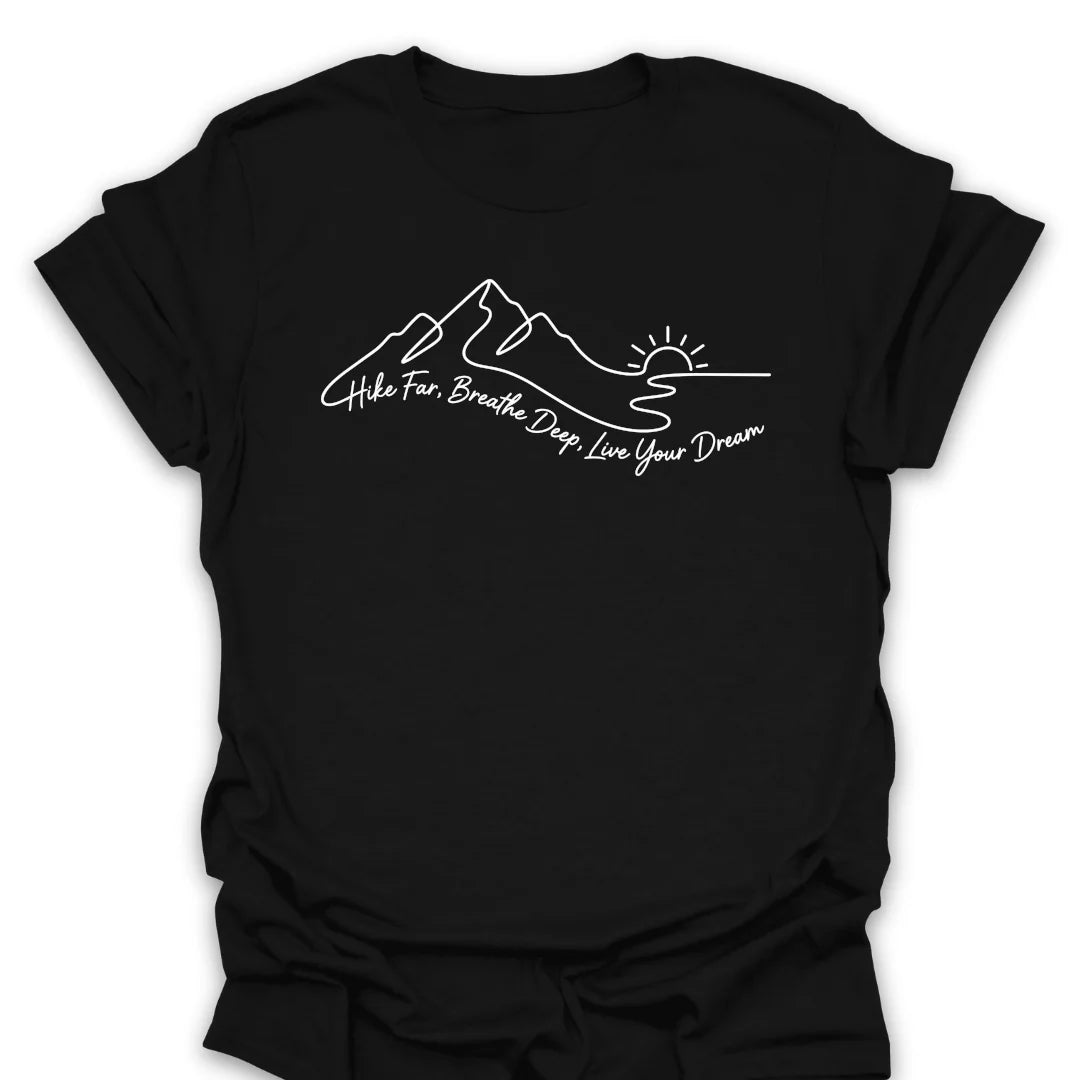 Hike Far Breathe Deep Live Your Dream T-Shirt