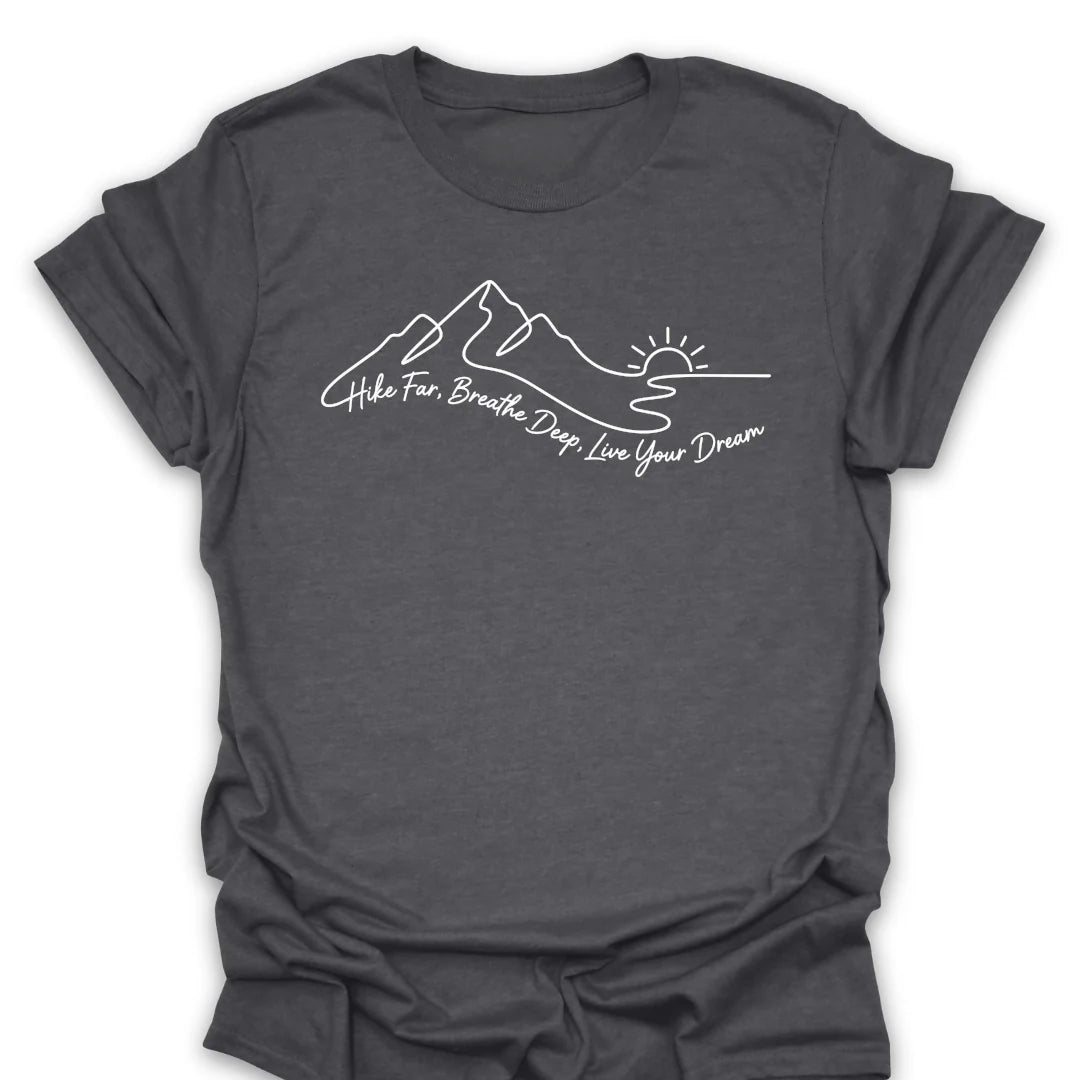Hike Far Breathe Deep Live Your Dream T-Shirt