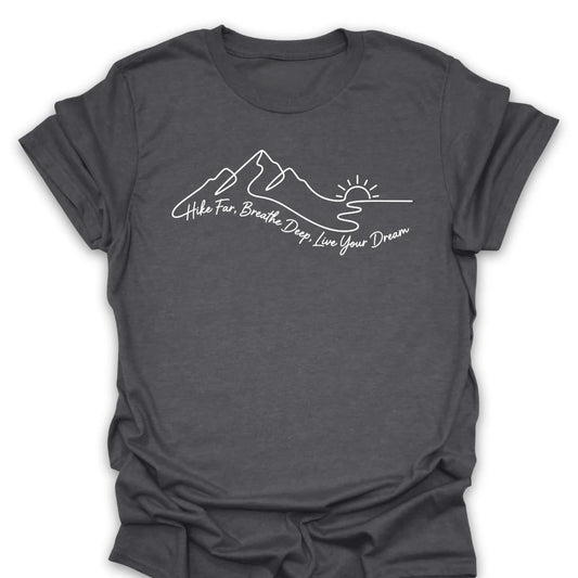 Hike Far Breathe Deep Live Your Dream T-Shirt