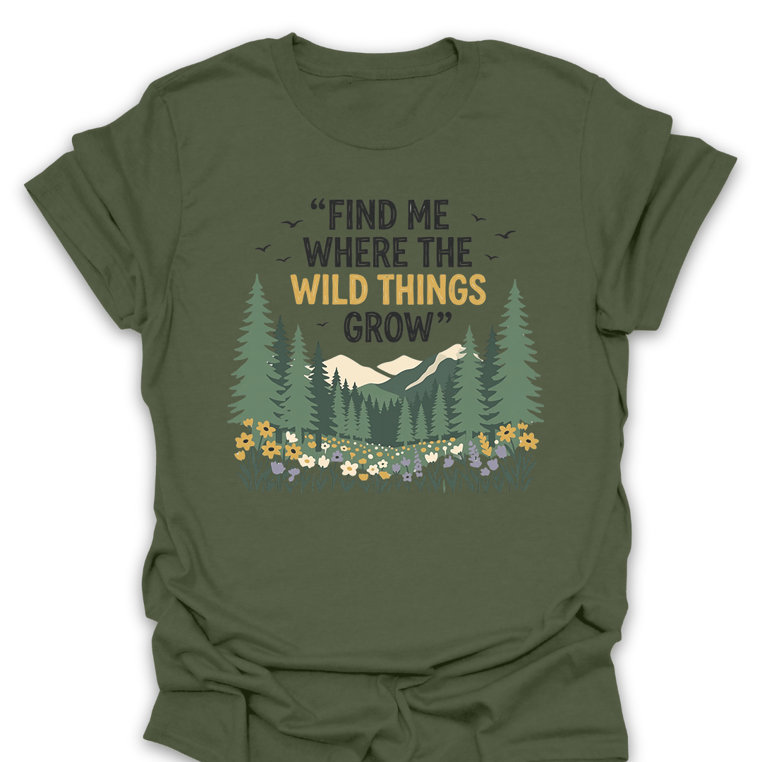 Find Me Where the Wild Things Grow T-Shirt