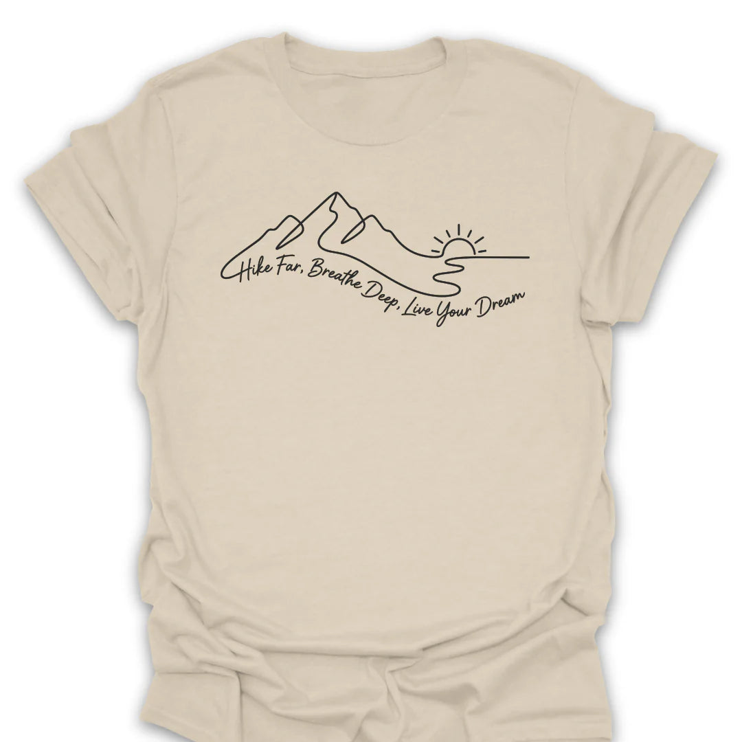 Hike Far Breathe Deep Live Your Dream T-Shirt