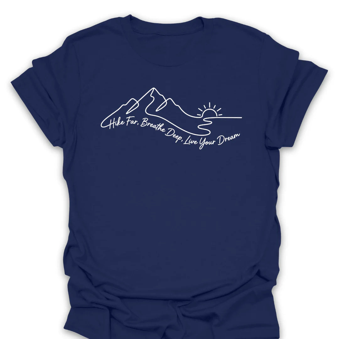 Hike Far Breathe Deep Live Your Dream T-Shirt