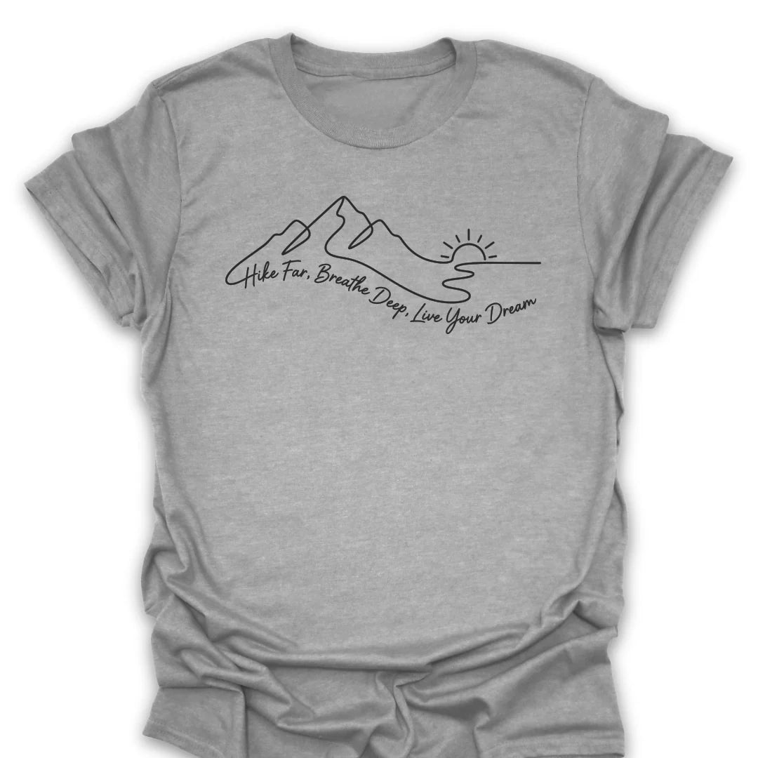 Hike Far Breathe Deep Live Your Dream T-Shirt