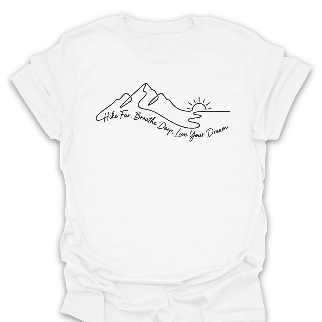 Hike Far Breathe Deep Live Your Dream T-Shirt